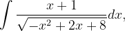 \dpi{120} \int \frac{x+1}{\sqrt{-x^{2}+2x+8}}dx,